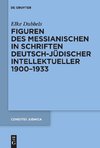 Figuren des Messianischen in Schriften deutsch-jüdischer Intellektueller 1900-1933