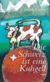 Die Schweiz ist eine Kuhgell