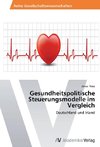 Gesundheitspolitische Steuerungsmodelle im Vergleich