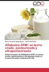 Aflatoxina AFM1 en leche cruda, pasteurizada y ultrapasteurizada