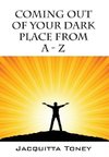 Coming Out of Your Dark Place from a - Z