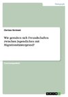 Wie gestalten sich Freundschaften zwischen Jugendlichen mit Migrationshintergrund?