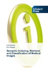 Semantic Indexing, Retrieval and Classification of Medical Images