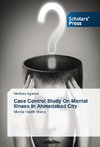 Case Control Study On Mental Illness In Ahmedabad City