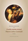 Goethe meinte einmal. Platons Liebes-Gastmahl