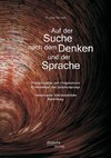 Auf der Suche nach dem Denken und der Sprache: Phylogenetische und ontogenetische Entwicklungen des Sprachursprungs. Versuch einer interdisziplinären Betrachtung