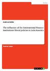 The influence of the International Finance Institutions' liberal policies in Latin America