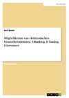 Möglichkeiten von elektronischen Finanzdienstleistern. E-Banking, E-Trading, E-Insurance