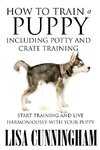 How to Train a Puppy Including Potty and Crate Training