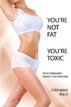 You're Not Fat. You're Toxic.