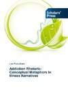 Addiction Rhetoric: Conceptual Metaphors in Illness Narratives