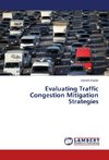 Evaluating Traffic Congestion Mitigation Strategies