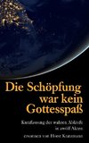 Die Schöpfung war kein Gottesspaß