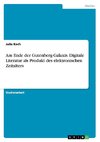 Am Ende der Gutenberg-Galaxis. Digitale Literatur als Produkt des elektronischen Zeitalters