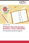 El Guión literario teoría y práctica, cine y televisión