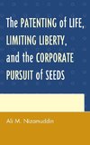 The Patenting of Life, Limiting Liberty, and the Corporate Pursuit of Seeds