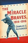 Alexander, C:  The Miracle Braves, 1914-1916