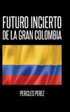 Futuro incierto de La Gran Colombia