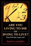 Are You Living to Die or Dying to Live?