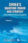 China's Maritime Power And Strategy: History, National Secu