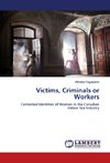 Victims, Criminals or Workers