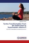 Tantra Transformation from the Subhuman to Superhuman volume-9