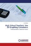 High School Teachers' Use Of Graphing Calculators