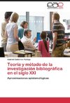 Teoría y método de la investigación bibliográfica en el siglo XXI