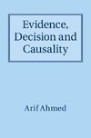 Ahmed, A: Evidence, Decision and Causality