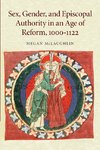 Sex, Gender, and Episcopal Authority in an Age of Reform, 1000 1122