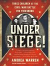 Under Siege!: Three Children at the Civil War Battle for Vicksburg