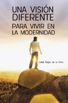 Una Vision Diferente Para Vivir En La Modernidad