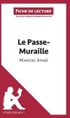 Analyse : Le Passe-Muraille de Marcel Aymé  (analyse complète de l'oeuvre et résumé)