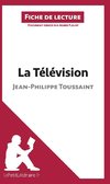 Analyse : La Télévision de Jean-Philippe Toussaint  (analyse complète de l'oeuvre et résumé)