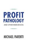 Profit Pathology and Other Indecencies