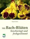 Sailer, S: Mit Bach-Blüten beschwingt und frohgestimmt