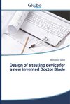 Design of a testing device for a new invented Doctor Blade