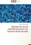 Équipes de travail interdisciplinaires: Les facteurs d'une réussite