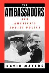 Mayers, D: The Ambassadors and America's Soviet Policy