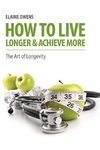 How to Live Longer & Achieve More