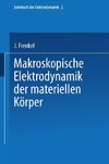 Makroskopische Elektrodynamik der Materiellen Körper