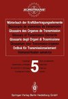 Wörterbuch der Kraftübertragungselemente / Diccionario de elementos de transmisión / Glossaire des Organes de Transmission / Glossary of Transmission Elements / Glossario degli Organi di Trasmissione / Glossarium voor Transmissie-organen / Ordbok för Transmissionselement / Voimansiirtoalan sanakirja