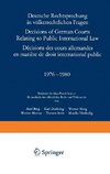 Deutsche Rechtsprechung in völkerrechtlichen Fragen / Decisions of German Courts Relating to Public International Law / Décisions des cours allemandes en matiére de droit international public 1976-1980