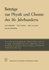 Beiträge zur Physik und Chemie des 20. Jahrhunderts