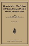 Grundriß der Verfassung und Verwaltung in Preußen und dem Deutschen Reiche