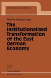 The Institutionalised Transformation of the East German Economy