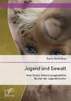 Jugend und Gewalt: Eine Studie anhand ausgewählter Bücher der Jugendliteratur