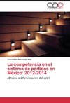 La competencia en el sistema de partidos en México: 2012-2014