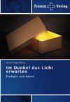 Im Dunkel das Licht erwarten