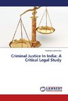 Criminal Justice In India: A Critical Legal Study